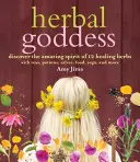 La diosa de las hierbas: Descubre el asombroso espíritu de 12 hierbas curativas con tés, pociones, ungüentos, alimentos, yoga y mucho más - Herbal Goddess: Discover the Amazing Spirit of 12 Healing Herbs with Teas, Potions, Salves, Food, Yoga, and More