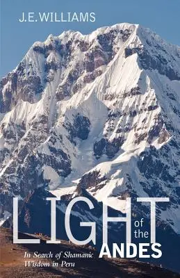 Luz de los Andes: En busca de la sabiduría chamánica en Perú - Light of the Andes: In Search of Shamanic Wisdom in Peru