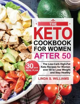 El libro de cocina ceto para mujeres después de los 50: Recetas ceto bajas en carbohidratos y ricas en grasas para mujeres de más de 50 años con un plan de comidas de 30 días para perder peso y mantenerse saludable. - The Keto Cookbook for Women after 50: The Low-Carb High-Fat Keto Recipes for Women over 50 with 30 Days Meal Plan to Lose Weight and Stay Healthy