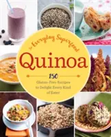 Quinoa: El superalimento de todos los días: 150 recetas sin gluten para deleitar a todo tipo de comensales - Quinoa: The Everyday Superfood: 150 Gluten-Free Recipes to Delight Every Kind of Eater