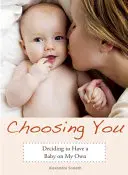 Elegirte a ti: Decidir tener un bebé por mí misma - Choosing You: Deciding to Have a Baby on My Own