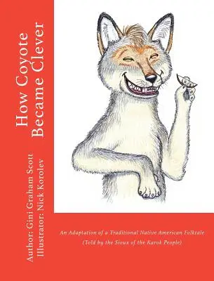 Cómo el coyote se hizo listo: Adaptación de un cuento tradicional nativo americano (narrado por el pueblo karok) - How Coyote Became Clever: An Adaptation of a Traditional Native American Folktale (Told by the Karok People)