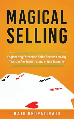 Magical Selling: El éxito de las ventas empresariales en cualquier equipo, sector y economía - Magical Selling: Engineering Enterprise Sales Success on Any Team, in Any Industry, and in Any Economy