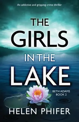 Las chicas del lago: Un thriller adictivo y apasionante - The Girls in the Lake: An addictive and gripping crime thriller