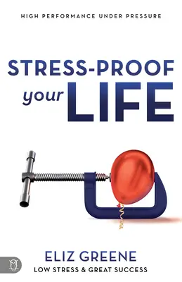 A prueba de estrés: alto rendimiento bajo presión - Stress-Proof Your Life: High Performance Under Pressure