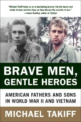 Brave Men, Gentle Heroes: Padres e hijos estadounidenses en la Segunda Guerra Mundial y Vietnam - Brave Men, Gentle Heroes: American Fathers and Sons in World War II and Vietnam