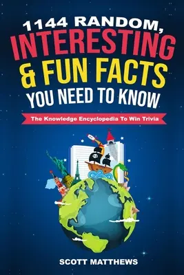 1144 hechos aleatorios, interesantes y divertidos que necesitas saber - La enciclopedia del conocimiento para ganar el Trivial - 1144 Random, Interesting and Fun Facts You Need To Know - The Knowledge Encyclopedia To Win Trivia