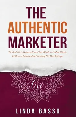 La auténtica vendedora: La guía de la chica auténtica para saber lo que vales, conseguir más clientes y hacer crecer un negocio que se adapte genuinamente a tu estilo de vida - The Authentic Marketer: The Real Girl's Guide to Know Your Worth, Get More Clients & Grow a Business that Genuinely Fits Your Lifestyle