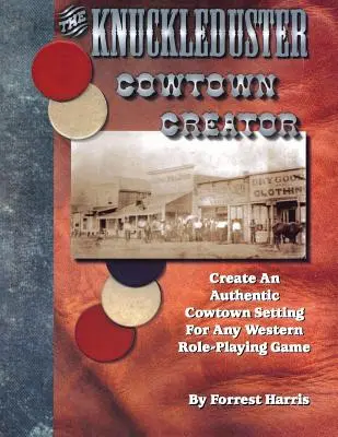 El Creador de Ciudades de Vaqueros: Crea una auténtica ciudad de vaqueros para cualquier juego de rol del Oeste. - The Knuckleduster Cowtown Creator; Create an Authentic Cowtown Setting for Any Western Role-Playing Game