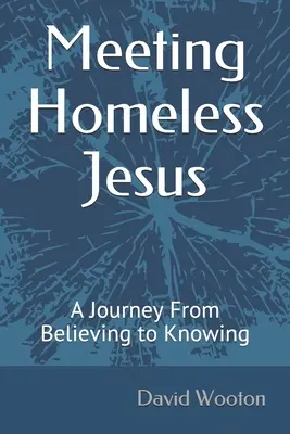 El encuentro con Jesús sin hogar: Un viaje de creer a conocer - Meeting Homeless Jesus: A Journey From Believing to Knowing