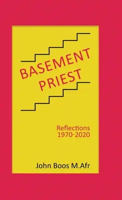 Sacerdote del sótano: Reflexiones 1970-2020 - Basement Priest: Reflections 1970-2020