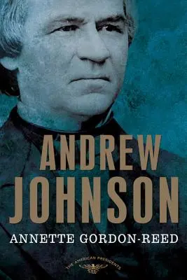 Andrew Johnson: La serie de los presidentes americanos: El 17º Presidente, 1865-1869 - Andrew Johnson: The American Presidents Series: The 17th President, 1865-1869