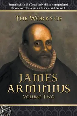 Las obras de Jacobo Arminio: Tomo 2 - The Works of James Arminius: Volume Two