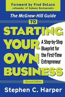 Guía McGraw-Hill para crear su propia empresa: Un plan paso a paso para el primer empresario - The McGraw-Hill Guide to Starting Your Own Business: A Step-By-Step Blueprint for the First-Time Entrepreneur