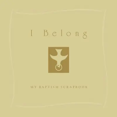 I Belong Mi cuaderno de bautismo - I Belong: My Baptism Scrapebook