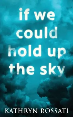 Si pudiéramos sostener el cielo: Edición en tapa dura y letra grande - If We Could Hold Up The Sky: Large Print Hardcover Edition