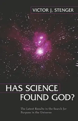 ¿Ha encontrado la ciencia a Dios? Los últimos resultados en la búsqueda del propósito del universo - Has Science Found God?: The Latest Results in the Search for Purpose in the Universe
