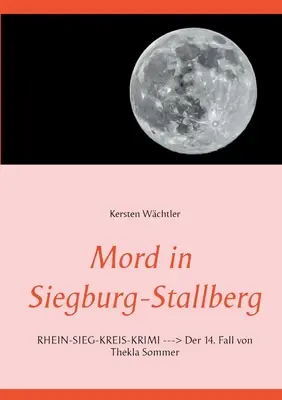 Mord in Siegburg-Stallberg: RHEIN-SIEG-KREIS-KRIMI Der 14. Fall von Thekla Sommer Fall von Thekla Sommer - Mord in Siegburg-Stallberg: RHEIN-SIEG-KREIS-KRIMI Der 14. Fall von Thekla Sommer