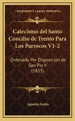 Catecismo del Santo Concilio de Trento Para Los Parrocos V1-2: Ordenado Por Disposicion de San Pio V (1833)