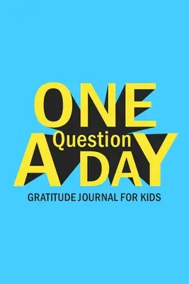 Una pregunta al día Diario de gratitud para niños - One Question A Day Gratitude Journal for Kids