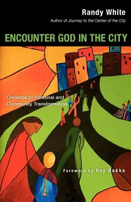 Encuentro con Dios en la ciudad: Rampas para la transformación personal y comunitaria - Encounter God in the City: Onramps to Personal and Community Transformation