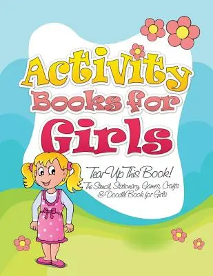 Libros de actividades para niñas (¡Rompe este libro! el libro de plantillas, papelería, juegos, manualidades y garabatos para niñas) - Activity Books for Girls (Tear Up This Book! the Stencil, Stationary, Games, Crafts & Doodle Book for Girls)