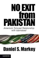 Sin salida de Pakistán: La torturada relación de Estados Unidos con Islamabad - No Exit from Pakistan: America's Tortured Relationship with Islamabad