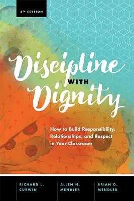 Disciplina con dignidad, 4ª edición: Cómo fomentar la responsabilidad, las relaciones y el respeto en el aula - Discipline with Dignity, 4th Edition: How to Build Responsibility, Relationships, and Respect in Your Classroom