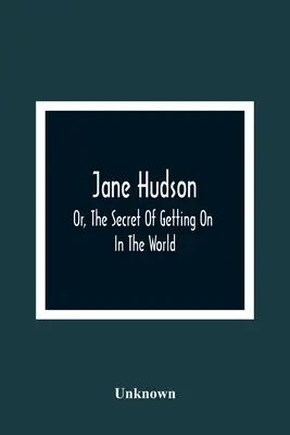 Jane Hudson; Or, The Secret Of Getting On In The World (Jane Hudson, o el secreto para progresar en el mundo) - Jane Hudson; Or, The Secret Of Getting On In The World