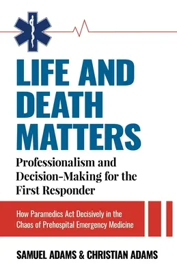 La vida y la muerte importan: Profesionalidad y toma de decisiones para el primer interviniente, Cómo actúan los paramédicos con decisión en el caos prehospitalario - Life and Death Matters: Professionalism and Decision-Making for the First Responder, How Paramedics Act Decisively in the Chaos of Prehospital