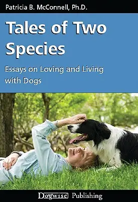 Cuentos de dos especies: Ensayos sobre el amor y la convivencia con perros - Tales of Two Species: Essays on Loving and Living with Dogs