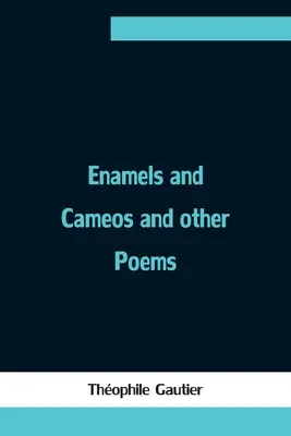 Esmaltes y camafeos y otros poemas - Enamels and Cameos and other Poems