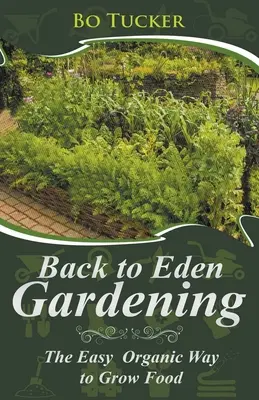 Jardinería de vuelta al Edén: La manera fácil y ecológica de cultivar alimentos - Back to Eden Gardening: The Easy Organic Way to Grow Food