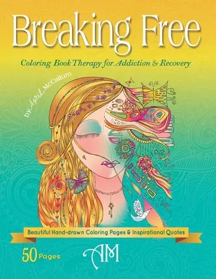 Liberarse: Terapia con libros para colorear para la adicción y la recuperación - Breaking Free: Coloring Book Therapy for Addiction & Recovery