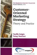 Estrategia de marketing orientada al cliente: Teoría y práctica - Customer-Oriented Marketing Strategy: Theory and Practice