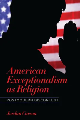 El excepcionalismo americano como religión: El descontento posmoderno - American Exceptionalism as Religion: Postmodern Discontent