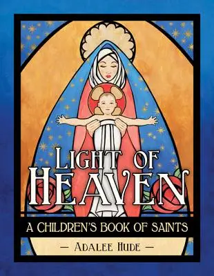 La luz del cielo: Un libro de santos para niños - Light of Heaven: A Children's Book of Saints