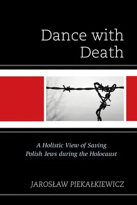 Danza con la muerte: Una visión holística de la salvación de los judíos polacos durante el Holocausto - Dance with Death: A Holistic View of Saving Polish Jews during the Holocaust