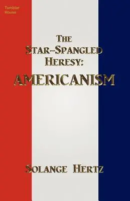 La herejía de las barras y estrellas: Americanism - The Star-Spangled Heresy: Americanism