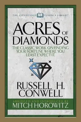 Acres de diamantes (Condensed Classics): La obra clásica sobre cómo encontrar la fortuna donde menos te lo esperas - Acres of Diamonds (Condensed Classics): The Classic Work on Finding Your Fortune Where You Least Expect It