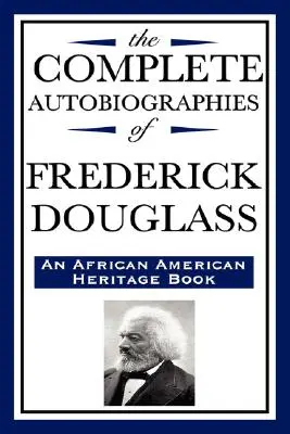 The Complete Autobiographies of Frederick Douglas (Libro del patrimonio afroamericano) - The Complete Autobiographies of Frederick Douglas (an African American Heritage Book)