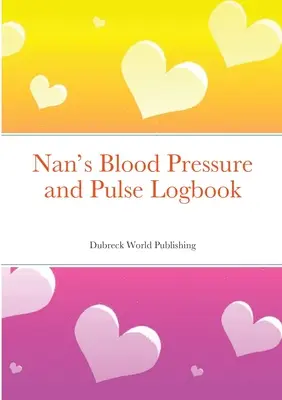 Cuaderno de presión arterial y pulso de la abuela - Nan's Blood Pressure and Pulse Logbook