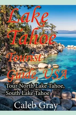 Guía turística del Lago Tahoe, EE.UU.: Recorrido por el Lago Tahoe Norte, Lago Tahoe Sur - Lake Tahoe Tourist Guide, USA: Tour North Lake Tahoe, South Lake Tahoe