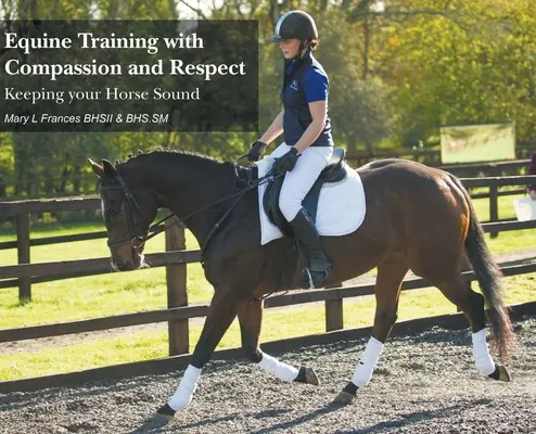 Entrenamiento equino con compasión y respeto: Cómo mantener sano a su caballo - Equine Training with Compassion and Respect: Keeping your Horse Sound