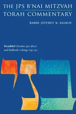 Va-Yakhel (Éxodo 35: 1-38:20) y Haftará (1 Reyes 7:40-50): Comentario de la Torá JPS B'Nai Mitzvah - Va-Yakhel (Exodus 35: 1-38:20) and Haftarah (1 Kings 7:40-50): The JPS B'Nai Mitzvah Torah Commentary