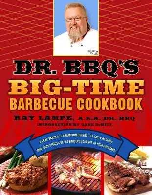 Dr. Bbq's Big-Time Barbecue Cookbook: Un auténtico campeón de la barbacoa lleva a su jardín las sabrosas recetas y las jugosas historias del circuito de la barbacoa. - Dr. Bbq's Big-Time Barbecue Cookbook: A Real Barbecue Champion Brings the Tasty Recipes and Juicy Stories of the Barbecue Circuit to Your Backyard