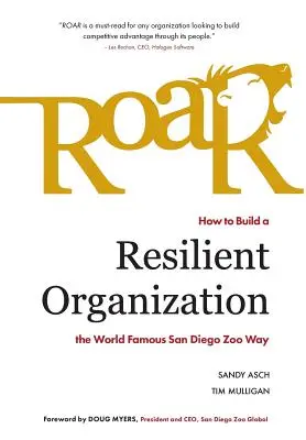 Rugido: Cómo construir una organización resistente al estilo del mundialmente famoso zoo de San Diego - Roar: How to Build a Resilient Organization the World-Famous San Diego Zoo Way