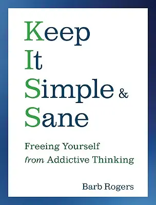 Keep It Simple & Sane: Liberarse del pensamiento adictivo - Keep It Simple & Sane: Freeing Yourself from Addictive Thinking