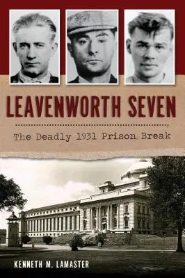 Leavenworth Seven: La fuga mortal de 1931 - Leavenworth Seven: The Deadly 1931 Prison Break