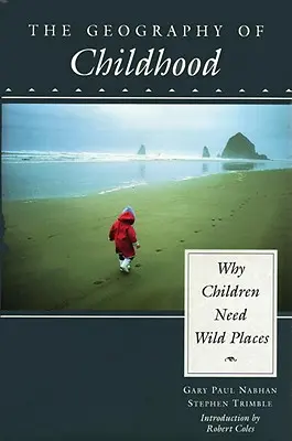 La geografía de la infancia: Por qué los niños necesitan lugares salvajes - The Geography of Childhood: Why Children Need Wild Places